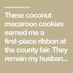 the text reads, these coconut macaron cookies learned me a first - place ribbon at the county fair they remain my husband