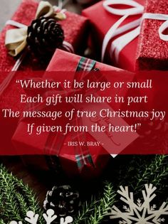 christmas presents with a quote on them saying, whether it be large or small each gift share in part the message of true christmas joy