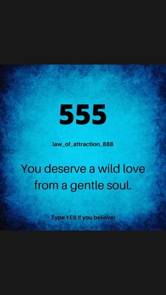 a blue background with the words 555 you deserves a wild love from a gentle soul