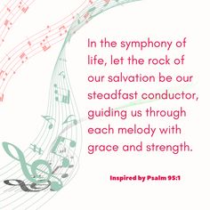 a quote with music notes and the words, in the symphony of life, let the rock of our salvation be our steadfastt conductor guiding us through each melody with grace and strength