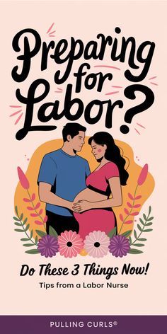 A Pinterest pin with an illustration of a pregnant couple. The text "Preparing for labor?" is written in bold, creative lettering. Below the text is the subtitle "do these 3 things now!". The text "tips from a labor nurse" is written below the subtitle. The site name "Pulling Curls®" is written at the bottom. Labor At Home, First Time Mom Advice, Third Trimester Checklist, Trimester Checklist, Easy Labor