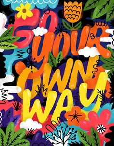 a colorful poster with the words you're my way written in bright colors and flowers