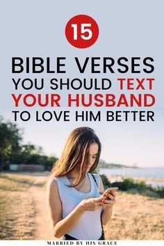 a woman texting on her phone with the words bible verses you should text your husband to love him better