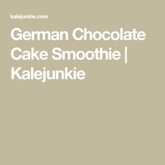 german chocolate cake smoothie kalejunkie