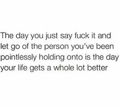 the text reads, the day you just say it and let go of the person you've been