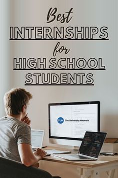 a man sitting in front of a computer on top of a desk with the words best internships for high school students