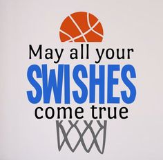 a sign that says may all your swishes come true with a basketball on it