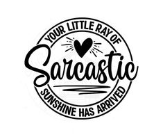 a black and white logo with the words, your little rave of sarcastic has arrived