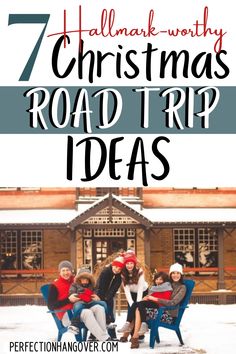 people sitting on chairs in the snow with text overlay that reads 7 christmas road trip ideas