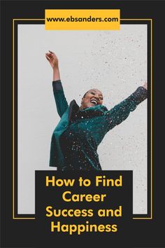 a woman raising her arms in the air with text overlay that reads how to find career success and happiness