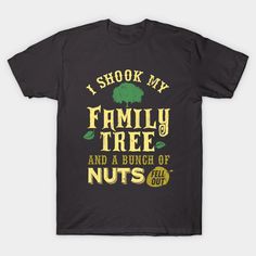 Funny I Shook My Family Tree And A Bunch of Nuts Fell Out. This will be a great gift item for the next family reunion anytime of the year! -- Choose from our vast selection of Crewneck and V-Neck T-Shirts to match with your favorite design to make the perfect custom graphic T-Shirt. Pick your favorite: Classic, Relaxed Fit, V-Neck, Tri-Blend, Dolman Extra Soft Tri-Blend, Slouchy V-Neck, Slouchy, Premium, Heavyweight, Curvy, Ringer, and Curvy V-Neck. Customize your color! For men and women. Funny Graphic T-shirt For Family Reunion, Funny Graphic Print T-shirt For Family Reunion, Funny Text T-shirt For Family Reunion, Funny T-shirt With Text For Family Reunion, Family Reunion Shirts Designs, Reunion Games, Family Reunion Games, Family Reunion Shirts, Family T Shirts