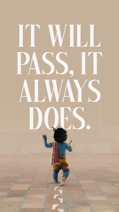 a poster with the words it will pass, it always does