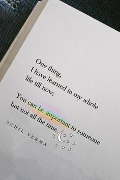 an open book with the words one thing i have learned in my whole life, all now you can be important to someone but not all the time