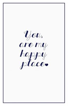 the words you are my happy place written in black ink on a white background with a blue frame