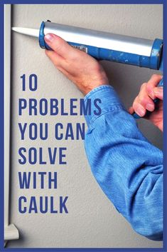 a person is using a paint roller on the wall with text that reads, 10 problems you can solve with caulk