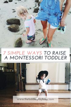 two toddlers playing on the beach with text overlay that reads, 7 simple ways to raise a montessoi toddler