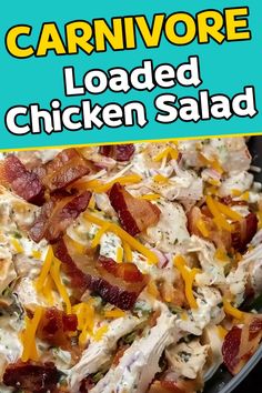 a close up of a plate of food with bacon and cheese on it, text reads carnivore loaded chicken salad