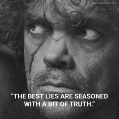 the best lies are seasoned with a bit of truth - game of thrones quotes