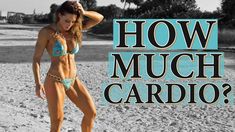 a woman standing on top of a sandy beach next to the words how much cardio?