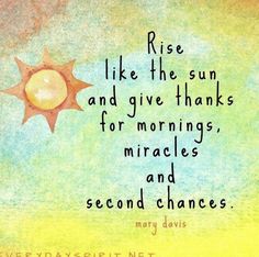 a painting with the words rise like the sun and give thanks for mornings, miracles and second chance