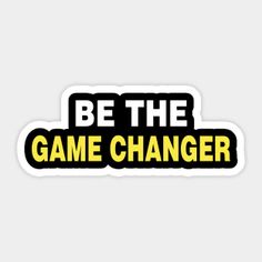 a sticker that says be the game changer