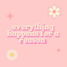 the words everything happens for a reason written in pink and white on a pink background