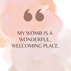 a pink and brown watercolor background with the words, my womb is a wonderful, welcoming place