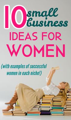 a woman laying on top of books with the title 10 small business ideas for women