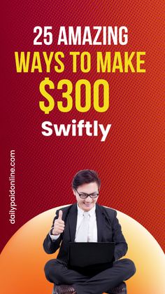 a man sitting on top of a chair with a laptop in his lap and the caption reads 25 amazing ways to make $ 300 swiffly