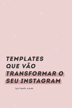 a pink background with the words templates que vao transformar o seu instagramm