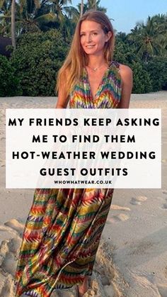 a woman in a colorful dress standing on the beach with text overlay that reads, my friends keeping me to find them hot - weather wedding guest outfits