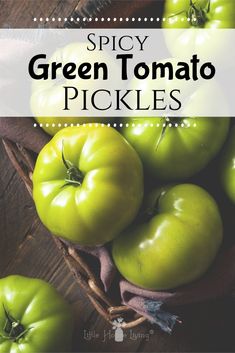 green tomatoes in a basket with text overlay saying spicy green tomato pickles on top