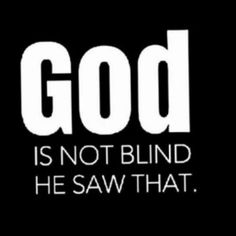 the words god is not blind he saw that on a black background with white letters