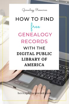 a person typing on a laptop with the words how to find free genelogy records with the digital public library of america