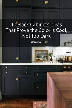 black cabinets in a kitchen with the words 10 black cabinets ideas that prove the color is cool, not too dark