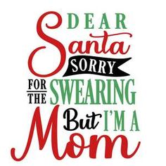 dear santa sorry for the swearing but i'm a mom