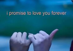 two hands touching each other with the words i promise to love you forever