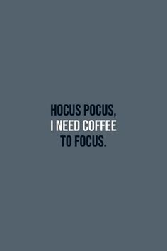 Hocus Pocus, I need coffee to focus. Short Coffee Quotes, Kaffe Humor, Cafe Quotes, Coffee Quotes Funny, I Need Coffee, Grey Aesthetic, About Halloween, For Wallpaper