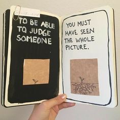 someone is holding up an open book with pictures on the pages that read to be able to judge someone you must have seen the whole picture