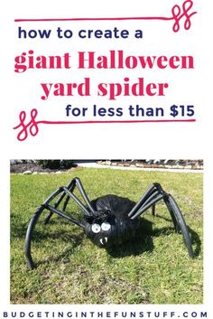 a giant black spider sitting in the grass with text overlay that reads how to create a giant halloween yard spider for less than $ 15