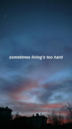 the sky is filled with clouds that say sometimes living too hard