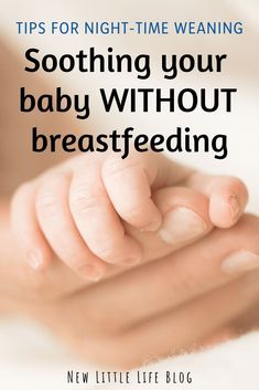 a baby's hand with the text tips for night - time weaning soothing your baby without breastfeeding