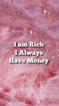 a pink background with the words i am rich i always have money