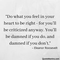 a quote that says do what you feel in your heart to be right for you