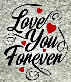 the words love you forever written in black ink on a gray background with red hearts