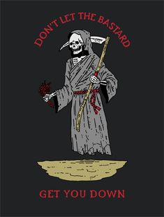 "Don't Let the Bastard Get You Down" Design by: REDACTED Shirt Color: Coal (Basically Super Light Black) Ink Type: Water Based & Discharge Fit: Unisex Short Sleeve T-Shirt Check out more designs here! Grim Reaper, Unisex Shorts, Screen Printing, Colorful Shirts, T Shirt