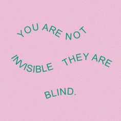 the words you are not invisible they are blind written on a pink paper with green ink