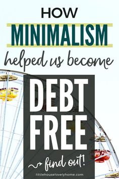 a ferris wheel with the words how minimalism helped us become debt free find out