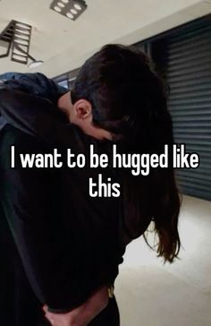 a man is hugging his girlfriend with the caption i want to be hugged like this