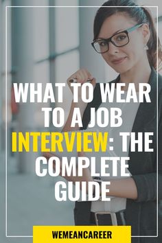 a woman wearing glasses with the words, what to wear to a job interview the complete guide